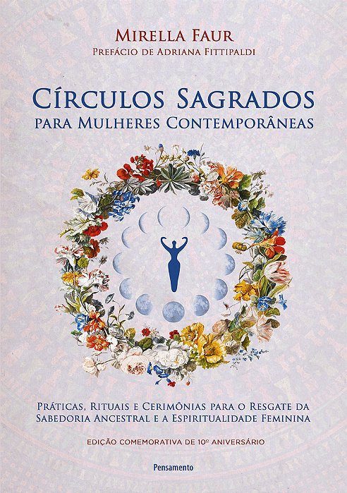 Círculos Sagrados Para Mulheres Contemporâneas Práticas, Rituais E Cerimônias Para O Resgate Da Sabedoria Ancestral E A Espiritualidade Feminina