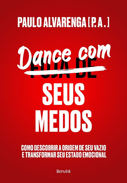 Dance Com Seus Medos Como Descobrir A Origem De Seu Vazio E Transformar Seu Estado Emocional