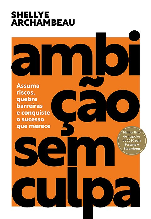 Ambição Sem Culpa Assuma Riscos, Quebre Barreiras E Conquiste O Sucesso Que Merece