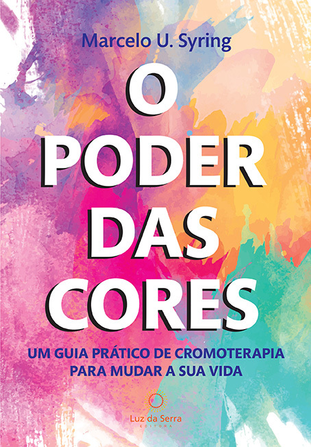 O Poder Das Cores Um Guia Prático De Cromoterapia Para Mudar A Sua Vida..-
