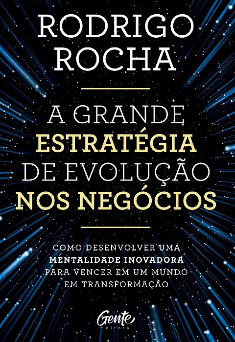 A Grande Estratégia De Evolução Nos Negócios Como Desenvolver Uma Mentalidade Inovadora Para Vencer Em Um Mundo Em Transformação..-