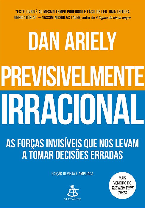 Previsivelmente Irracional As Forças Invisíveis Que Nos Levam A Tomar Decisões Erradas..-