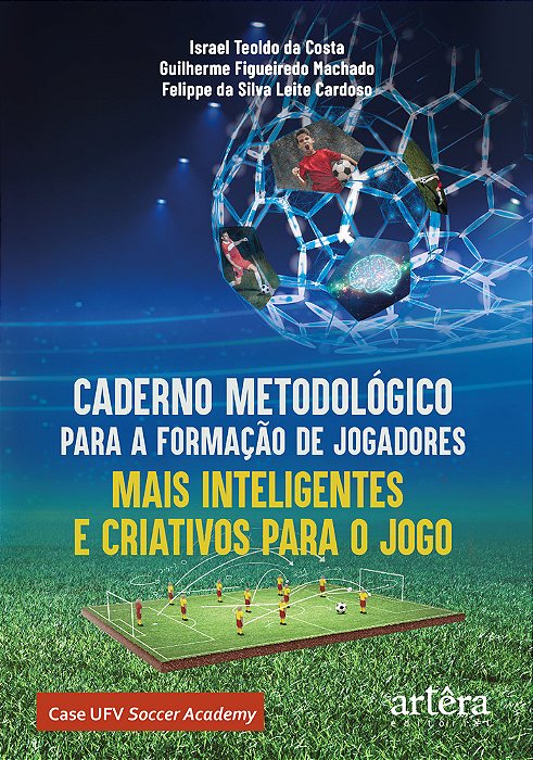 Caderno Metodológico Para A Formação De Jogadores Mais Inteligentes E Criativos Para O Jogo Case Ufv Soccer Academy