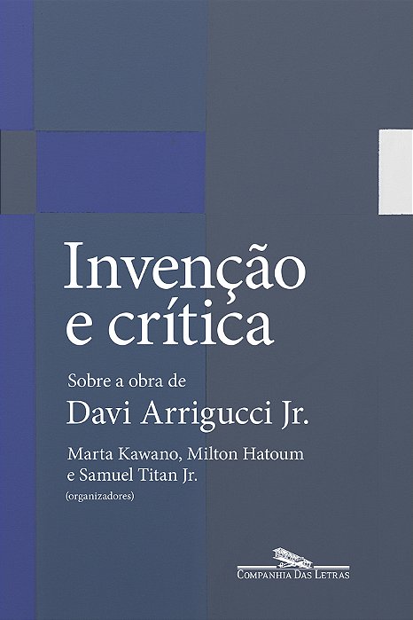 Invenção E Crítica Sobre A Obra De Davi Arrigucci Jr. ..-