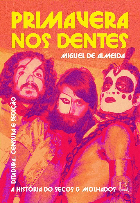 Primavera Nos Dentes A História Do Secos & Molhados – Ditadura, Censura E Sedição..-