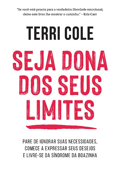 Seja Dona Dos Seus Limites Pare De Ignorar Suas Necessidades, Comece A Expressar Seus Desejos E Livre-Se Da Síndrome Da Boazinha..-