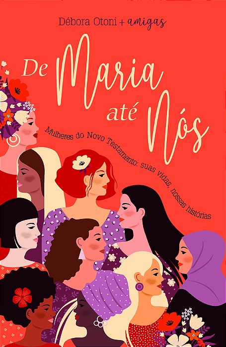 De Maria Até Nós Mulheres Do Novo Testamento: Suas Vidas, Nossas Histórias..-