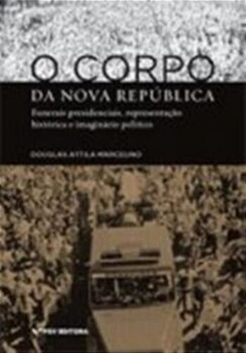 O Corpo Da Nova República - Funerais Presidenciais, Representação Histórica E Imaginário Político..-