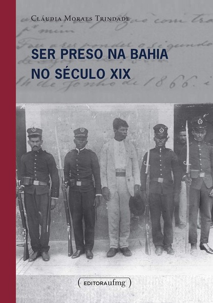 Ser Preso Na Bahia No Seculo XIX..-