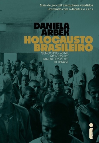 Holocausto Brasileiro - Genocídio: 60 Mil Mortos No Maior Hospício Do Brasil..-