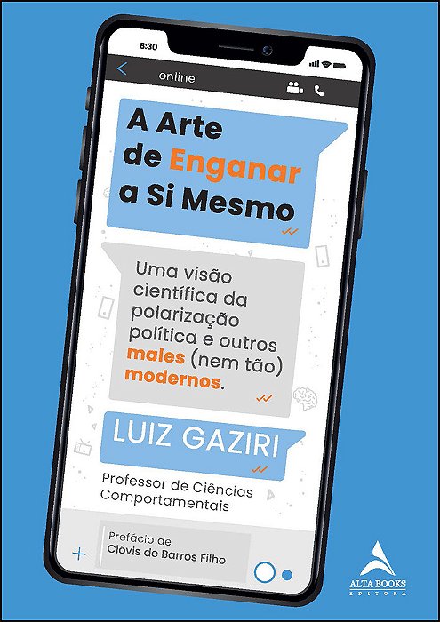 A Arte De Enganar A Si Mesmo Uma Visão Científica Da Polarização E Outros Males (Nem Tão) Modernos..-