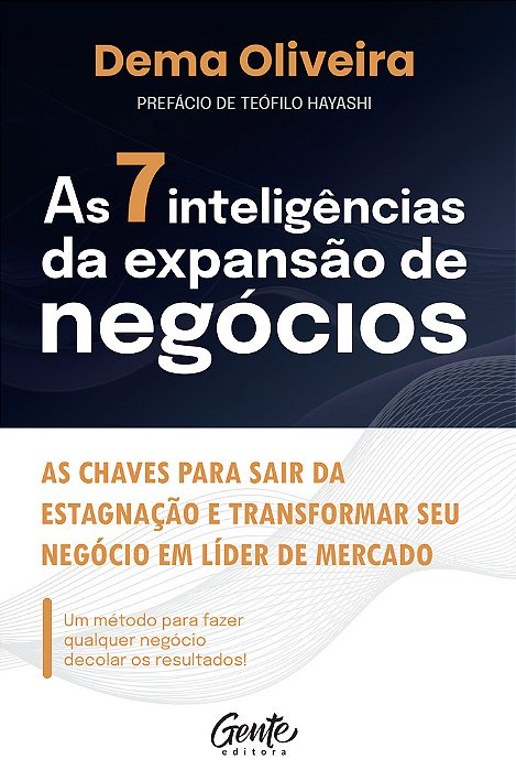 As 7 Inteligências Da Expansão De Negócios As Chaves Para Sair Da Estagnação E Transformar Seu Negócio Em Líder De Mercado..-