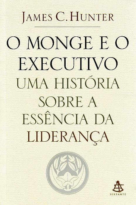 O Monge E O Executivo - Uma História Sobre A Essência Da Liderança..-