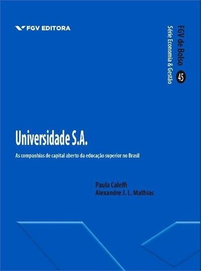 Universidade S. A - As Companhias De Capital Aberto Da Educaçao Superior No Brasil..-