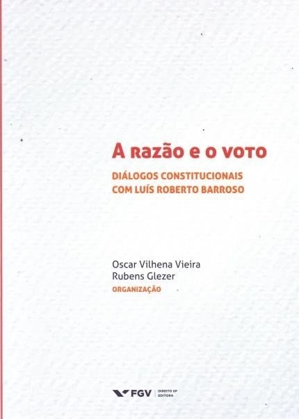 A Razão E O Voto - Diálogos Constitucionais Com Luís Roberto Barroso