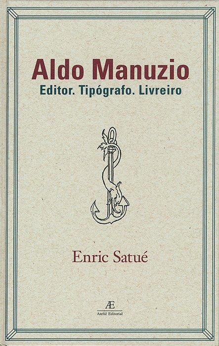 Aldo Manuzio Editor. Tipógrafo. Livreiro - O Design Do Livro Do Passado, Do Presente E, Talvez, Do Futuro..-