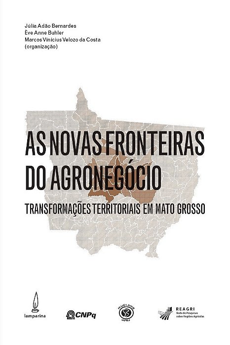 As Novas Fronteiras Do Agronegócio Transformações Territoriais Em Mato Grosso..-