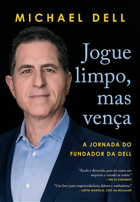 Jogue Limpo, Mas Vença A Jornada Do Fundador Da Dell..-
