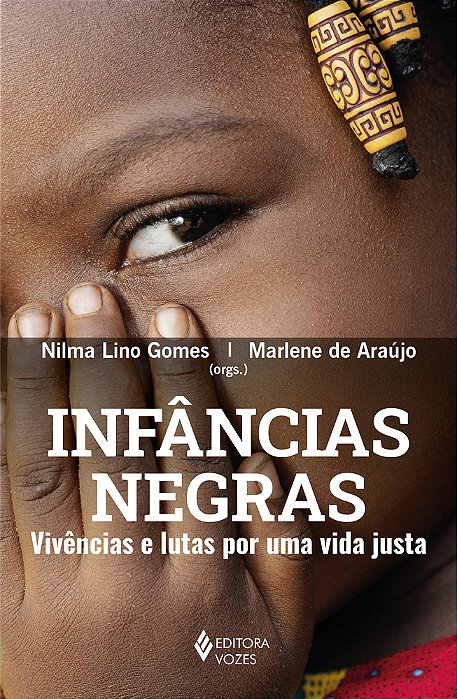 Infâncias Negras Vivências E Lutas Por Uma Vida Justa..-