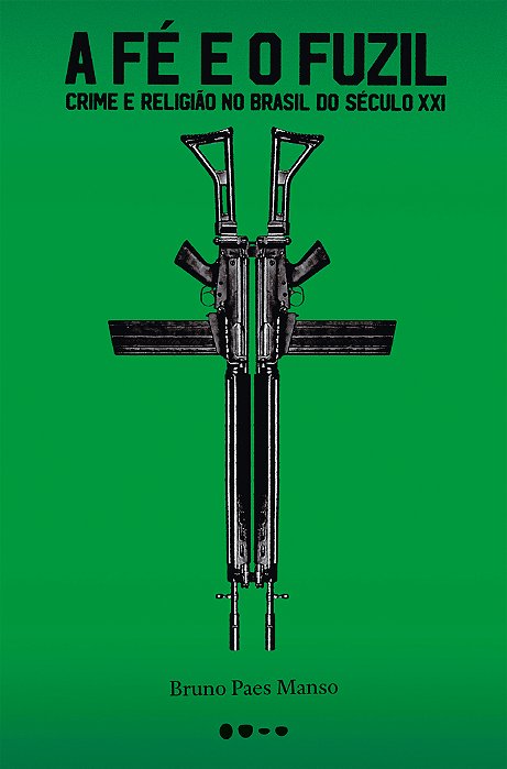 A Fé E O Fuzil Crime E Religião No Brasil Do Século XXI..-