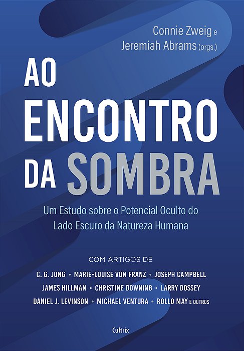 Ao Encontro Da Sombra Um Estudo Sobre O Potencial Oculto Do Lado Escuro Da Natureza Humana..-