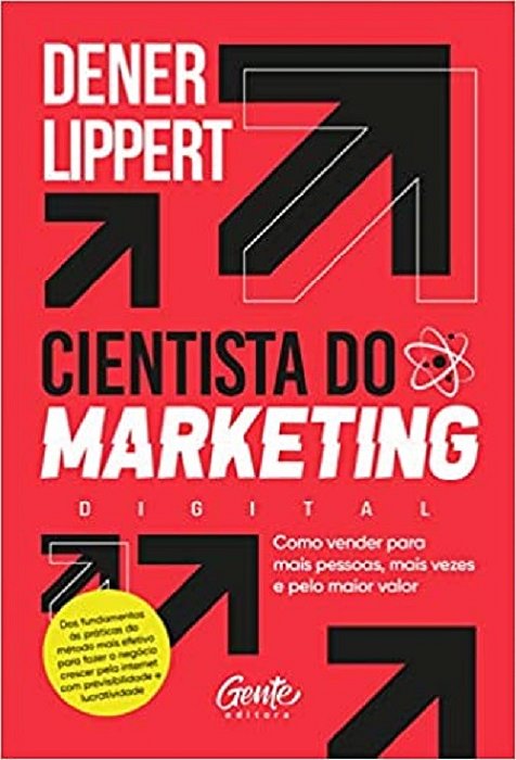 Cientista Do Marketing: Como Vender Para Mais Pessoas, Mais Vezes E Pelo Maior Valor. ..-