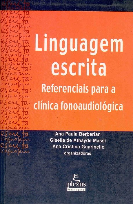Linguagem Escrita Referenciais Para A Clínica Fonoaudiológica..-