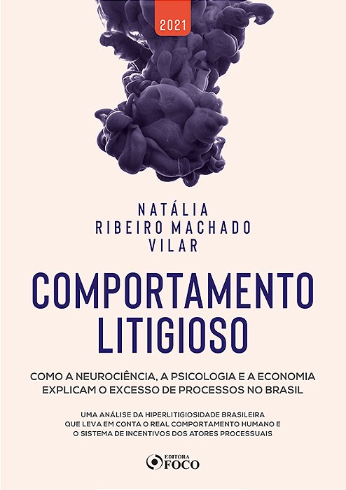 Comportamento Litigioso - 1ª Ed - 2021 Como A Neurociência, A Psicologia E A Economia Explicam O Excesso De Processos No Brasil..-