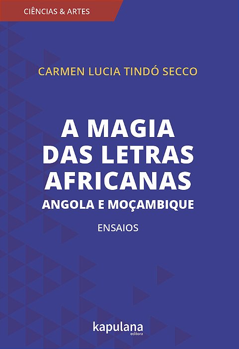 A Magia Das Letras Africanas Angola E Moçambique - Ensaios..-