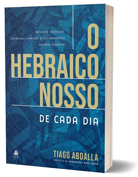 O Hebraico Nosso De Cada Dia Reflexões Teológicas, Espirituais E Práticas De Dez Importantes Palavras Hebraicas