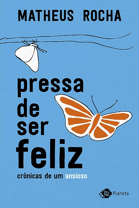 Pressa De Ser Feliz Crônicas De Um Ansioso