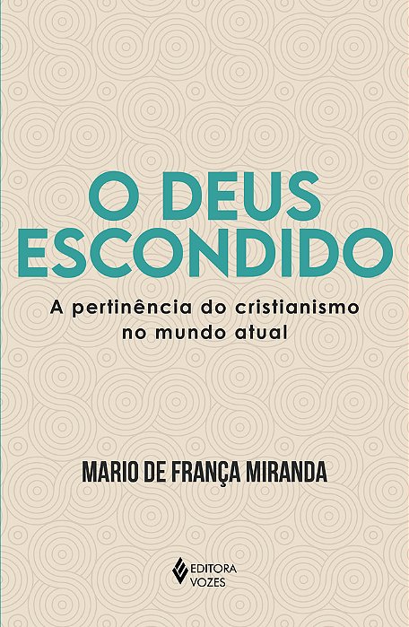 O Deus Escondido A Pertinência Do Cristianismo No Mundo Atual..-