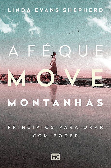 A Fé Que Move Montanhas Princípios Para Orar Com Poder