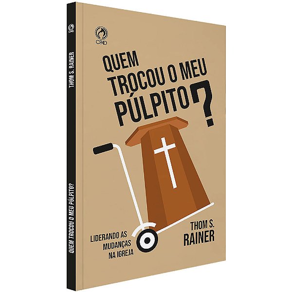 Quem Trocou O Meu Púlpito? - Liderando As Mudanças Na Igreja-..