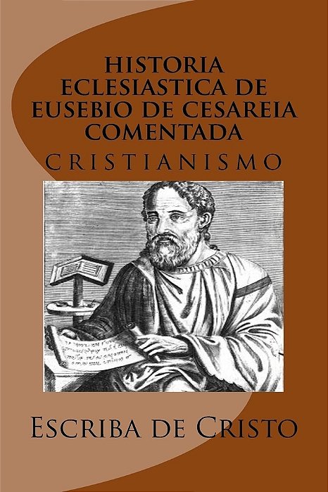 História Eclesiástica De Eusébio De Cesaréia Com Comentários