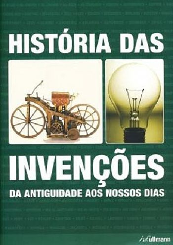 História Das Invenções - Da Antiguidade Aos Nossos Dias