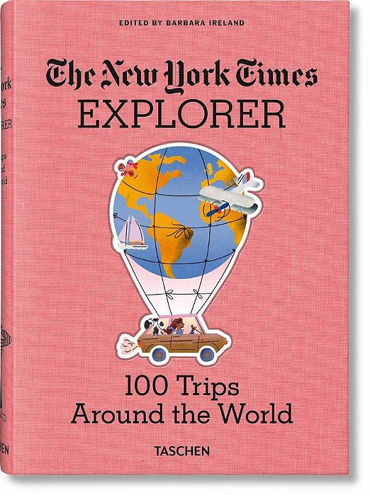 The New York Times Explorer. 100 Trips Around The World