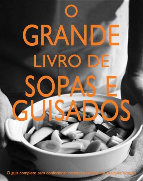 O Grande Livro De Sopas E Guisados