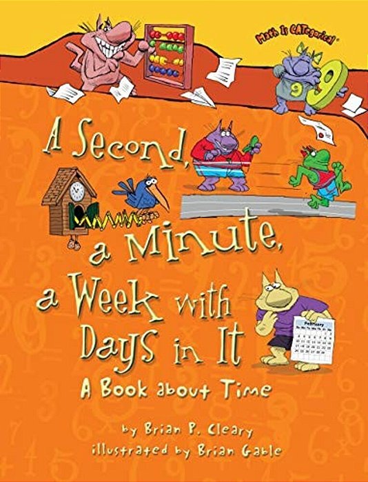 A Second, A Minute, A Week With Days In It: A Book About Time-..
