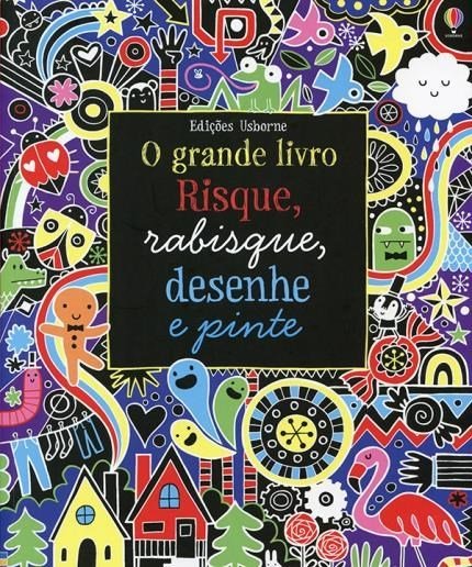 Risque, Rabisque, Desenhe E Pinte: O Grande Livro-..