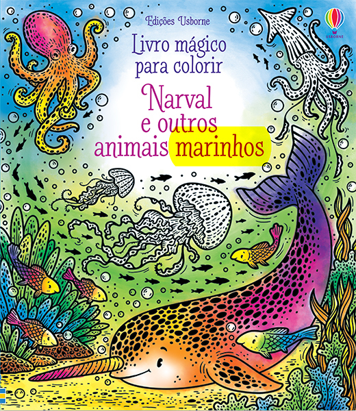Narval E Outros Animais: Livro Mágico Para Colorir