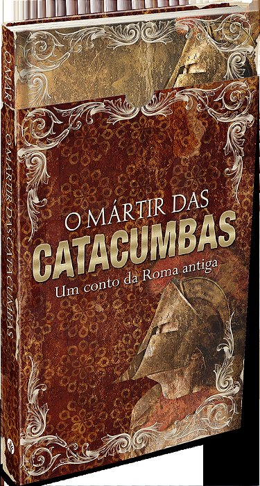 O Mártir Das Catacumbas - Ed. Presente Um Conto Da Roma Antiga