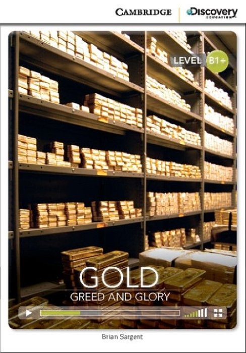 Gold: Greed And Glory - Cambridge Discovery Interactive Readers - Level B1+ - Book With Online Acces