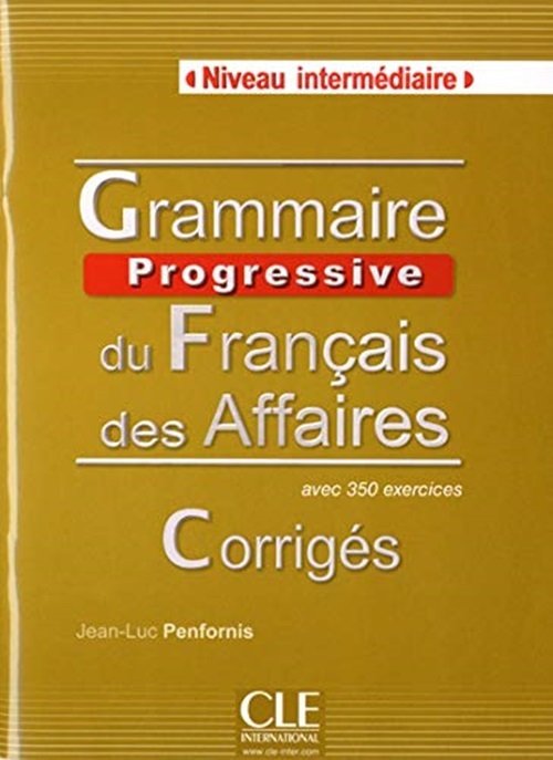 Grammaire Progressive Du Français Des Affaires Intermédiaire - Corrigés - Avec 350 Exercices