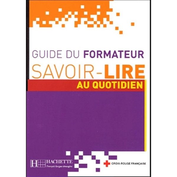 Savoir-Lire Au Quotidien - Guide Pédagogique