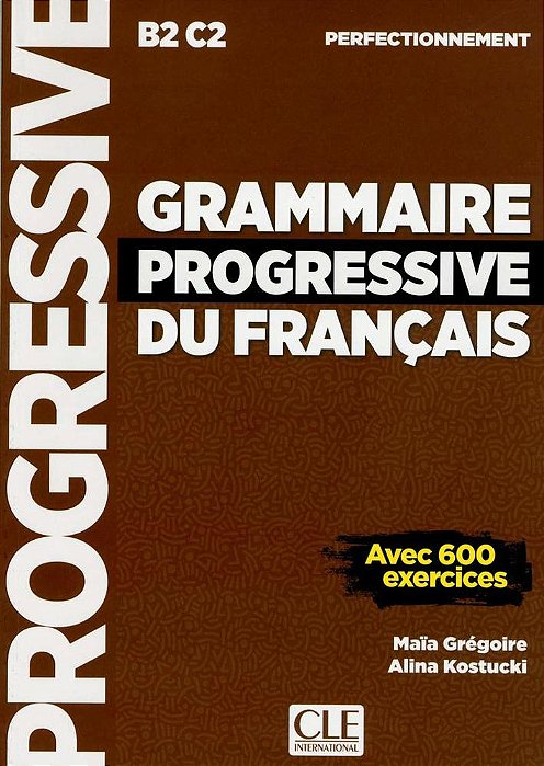 Grammaire Progressive Du Français Niveau B2-C2 - Perfectionnement - Avec 600 Exercices