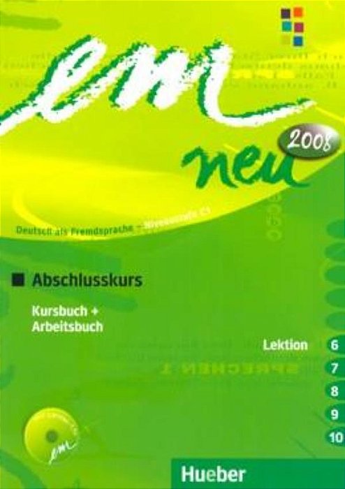 Em Neu 2008 Abschlusskurs - Kursbuch, Arbeitsbuch, Lektion 6 -10 Mit Arbeitsbuch-Audio-CD