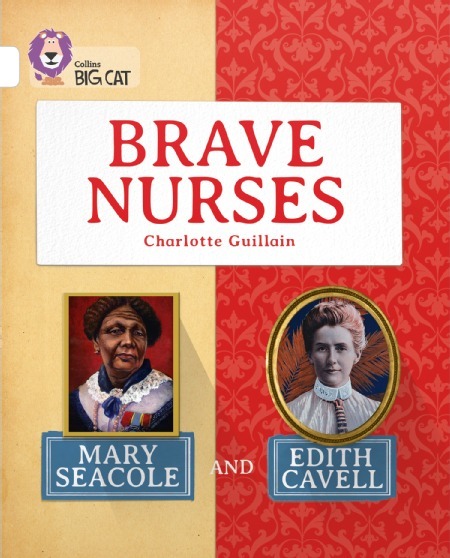 Brave Nurses - Mary Seacole And Edith Cavell - Collins Big Cat - White/Band 10