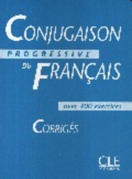 Conjugaison Progressive Du Français Avec 400 Exercises - Corrigés