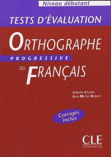 Tests D'Évaluation De L'Orthographe Progressive Du Français (Débutant) - Cahier D'Exercices